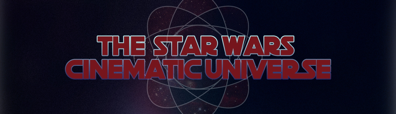 THE STAR WARS CINEMATIC UNIVERSE