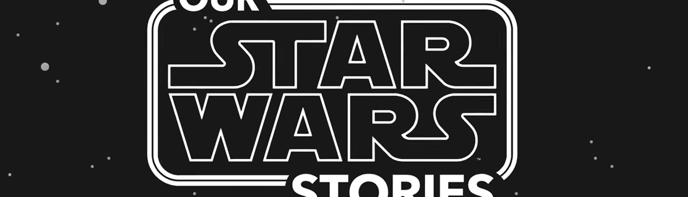 OUR STAR WARS STORIES